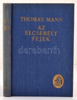 Thomas Mann: Az Elcserélt Fejek. Indiai Legenda. Fordította: Horváth Henrik. Budapest,... - Non Classificati