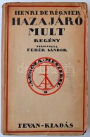 Henri De Régnier: Hazajáró Mult. Fordította Fehér Sándor. Próza... - Non Classificati