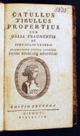 Catullus Tibullus Propertius Cum Galli Fragmentis Et Perviglio Veneris Praemittitur Notitia Literaria Studiis... - Non Classificati