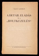 Vályi László: A Detail Eladás és A 'boltkezelés'. Bp., 1938, SzerzÅ‘i... - Zonder Classificatie