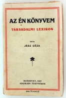 Jász Géza: Az én Könyvem: Társadalmi Lexikon. Bp., 1927. Adorján... - Zonder Classificatie