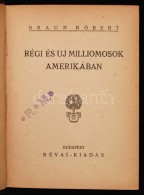 Dr. Braun Róbert: Régi és új Milliomosok Amerikában.  Politika és... - Zonder Classificatie