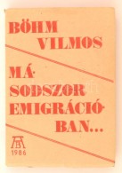 Böhm Vilmos: Másodszor Emigrációban. Bp., 1986, AB Független Kiadó. Szamizdat... - Ohne Zuordnung