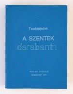 Testvéreink, A Szentek. Eisenstadt, 1977, Prugg Verlag. Magyar Kiadásért Felel: Marosi... - Non Classés