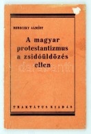 Bereczky Albert: A Magyar Protestantizmus A Zsidóüldözés Ellen. Reprint Kiadás. Bp.,... - Non Classés