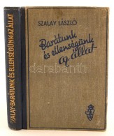 Szalay László: Barátunk és Ellenségünk Az állat. Budapest, 1943,... - Zonder Classificatie