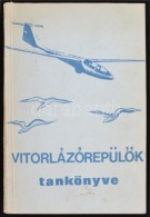 VitorlázórepülÅ‘k Tankönyve. Szerkeszti Gulyás Ferenc, SzÅ‘ts Tibor. Bp.,... - Ohne Zuordnung