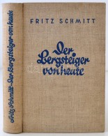 Fritz Schmitt: Der Bergsteiger Von Heute. Entwicklung, Technik Und Grundlagen Des Neuzeitlichen Bergsteigens.... - Zonder Classificatie