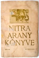 Nitra Arany Könyve. Nitra, 1940, Dr. Faith Fülöp,(LÅ‘wy Antal Fiai Nyomdája, Nitra), 62+23 P.... - Non Classificati