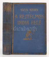 Hedin, Sven: A Rejtelmes India Felé. 1. Köt. Bp., é. N., Magyar Kereskedelmi Közlöny.... - Zonder Classificatie