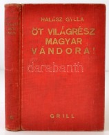 Halász Gyula: Öt Világrész Magyar Vándorai. Arcképekkel,... - Zonder Classificatie