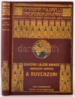 Savoyai Lajos Amadé: A Ruvenzori. A Keletafrikai Nagy Tavak Hegyóriásának... - Non Classés