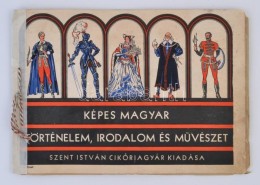 Cca 1930 Képes Magyar Történelem, Irodalom és MÅ±vészet. Szent István... - Ohne Zuordnung