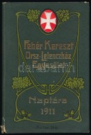 1911 Fehér Kereszt Országos Lelencház Egyesület Naptára. Kiadói... - Ohne Zuordnung