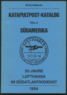 PHIL. LITERATUR Katapultpost-Katalog Teil 2: Südamerika - 50 Jahre Lufthansa Im Südatlantik, 1984, Erich Haber - Philatélie Et Histoire Postale