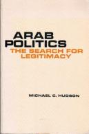 Arab Politics: The Search For Legitimacy By Hudson, Michael C (ISBN 9780300024111) - Moyen Orient