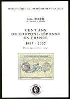 Cent Ans De Coupons-Réponse En France, 1907-2007, Par A. Hurtré, Broché, état Neuf. - TB - Unclassified