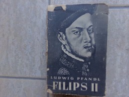 Filips II, Zijn Leven En Zijn Tijd Door Ludwig Pfandl, 1944, 595 Blz. - Antique