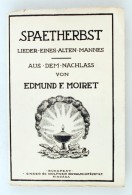 Edmund F. Moiret: Spaetherbst. Lieder Eines Alten Mannes. Aus Dem Nachlass. Bp.,  é.n., Singer Und Wolfner.... - Non Classés