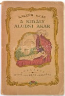 Kaczér Illés: A Király Aludni Akar. Budapest, é.n., Bíró Miklós... - Ohne Zuordnung