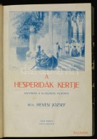 Hevesi József: A Hesperidák Kertje. Históriák A Klasszikus Világból. Bp.,... - Ohne Zuordnung