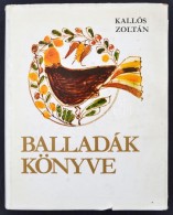 Kallós Zoltán: Balladák Könyve. Bp., 1975. Magyar Helikon. Kiadói... - Unclassified