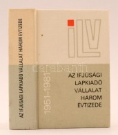 Horváth Tibor (szerk.) : Az Ifjúsági Lapkiadó Három évtizede 1951-1981.... - Unclassified