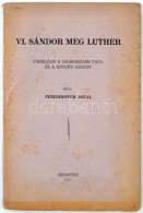 Pezenhoffer Antal: VI Sándor Meg Luther. Budapest, 1937, SzerzÅ‘i Kiadás. Kiadói... - Zonder Classificatie