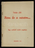 Fehér Lilli: Nem ér A Nevem...Egy Szökött Zsidó Naplója. Budapest, 1945,... - Non Classificati