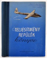 TeljesítményrepülÅ‘k Könyve. Bp., 1957, Kossuth. 373 P. Gazdag Képanyaggal.... - Non Classificati