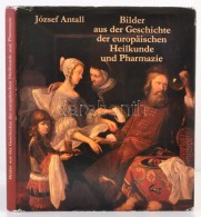 Antall, József: Bilder Aus Der Geschichte Der Europäischen Heilkunde Und Pharmazie. Bp., 1981, Corvina.... - Zonder Classificatie