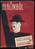 Kun Andor: BerlinbÅ‘l Jelentik... BevezetÅ‘t írta: Parragi György. Budapest, 1945, Keresztes... - Zonder Classificatie