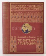 Alberto M. De Agostini: Tíz EsztendÅ‘ A TÅ±zföldön. Fordította: Cholnoky Béla. 100... - Sin Clasificación