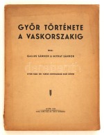 Gallus Sándor, Mithay Sándor: GyÅ‘r Története A Vaskorszakig. GyÅ‘r Szab. Kir.... - Zonder Classificatie