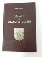 HISTOIRE DE LA FRANCHE-COMTE Lucien Febvre - Franche-Comté