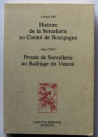 Histoire De La Sorcellerie Au Comté De Bourgogne Aristide DEY - Franche-Comté