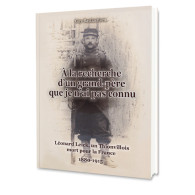 À La Recherche D’un Grand-père Que Je N’ai Pas Connu - Léonard Leick, Un Thionvillois Mort Pour La France (1880-1915) - Guerra 1914-18