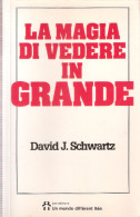 LA MAGIA DI VEDERE IN GRANDE Di D. J. Schwartz - Bibliotèche Nationale Du Canada - Medicina, Psicología