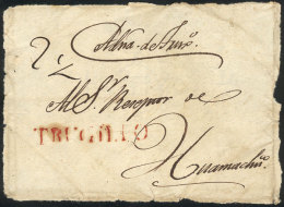 Circa 1829: Front Of A Folded Cover To Huamachuco, With The Rare "TRUGILIO" Marking (45 X 7 Mm) In Red Perfectly... - Peru