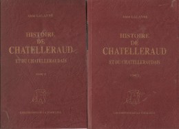 Histoire De CHATELLERAUD ET DU CHATELLERAUDAIS Par L'Abbé LALANNE En 2 Volumes ED. De La Tour Gile De 1995 - Poitou-Charentes