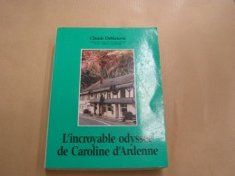 L´ INCROYABLE ODYSSEE DE CAROLINE D´ ARDENNE Claude Debieuvre Régionalisme Ecrivain Auteur Belge Roman Thriller - Auteurs Belges