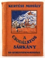 Kertész Mihály: A Csodálatos Sárkány. Budapest, É.N., Athenaeum Irodalmi... - Non Classés