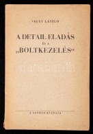 Vályi László: A Detail Eladás és A 'boltkezelés'. Bp., 1938, SzerzÅ‘i... - Non Classés