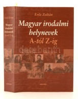 ErÅ‘s Zoltán: Magyar Irodalmi Helynevek A-tól Z-ig. Budapest, 2004, Akkord. Harmadik,... - Non Classés