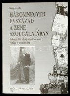 Nagy Károly: Háromnegyed évszázad A Zene Szolgálatában. Bakonyi... - Sin Clasificación