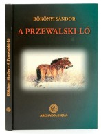 Bökönyi Sándor: A Przewalski-ló. Bp., 2006, Archeolingua. Kartonált... - Sin Clasificación