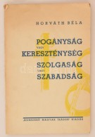 Horváth Béla: Pogányság Vagy Kereszténység. Szolgaság Vagy... - Non Classés