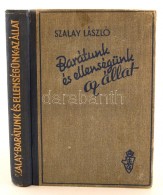 Szalay László: Barátunk és Ellenségünk Az állat. Budapest, 1943,... - Sin Clasificación