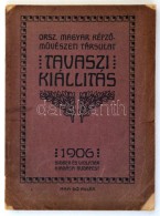 Tavaszi Kiállítás, Orsz. Magyar KépzÅ‘mÅ±vészeti Társulat, Bp., 1906.... - Non Classificati