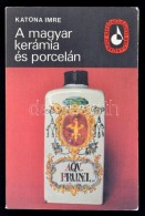 Katona Imre: A Magyar Kerámia és Porcelán. Bp., 1978, KépzÅ‘mÅ±vészeti Alap... - Non Classificati